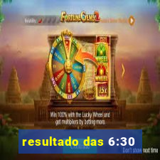 resultado das 6:30